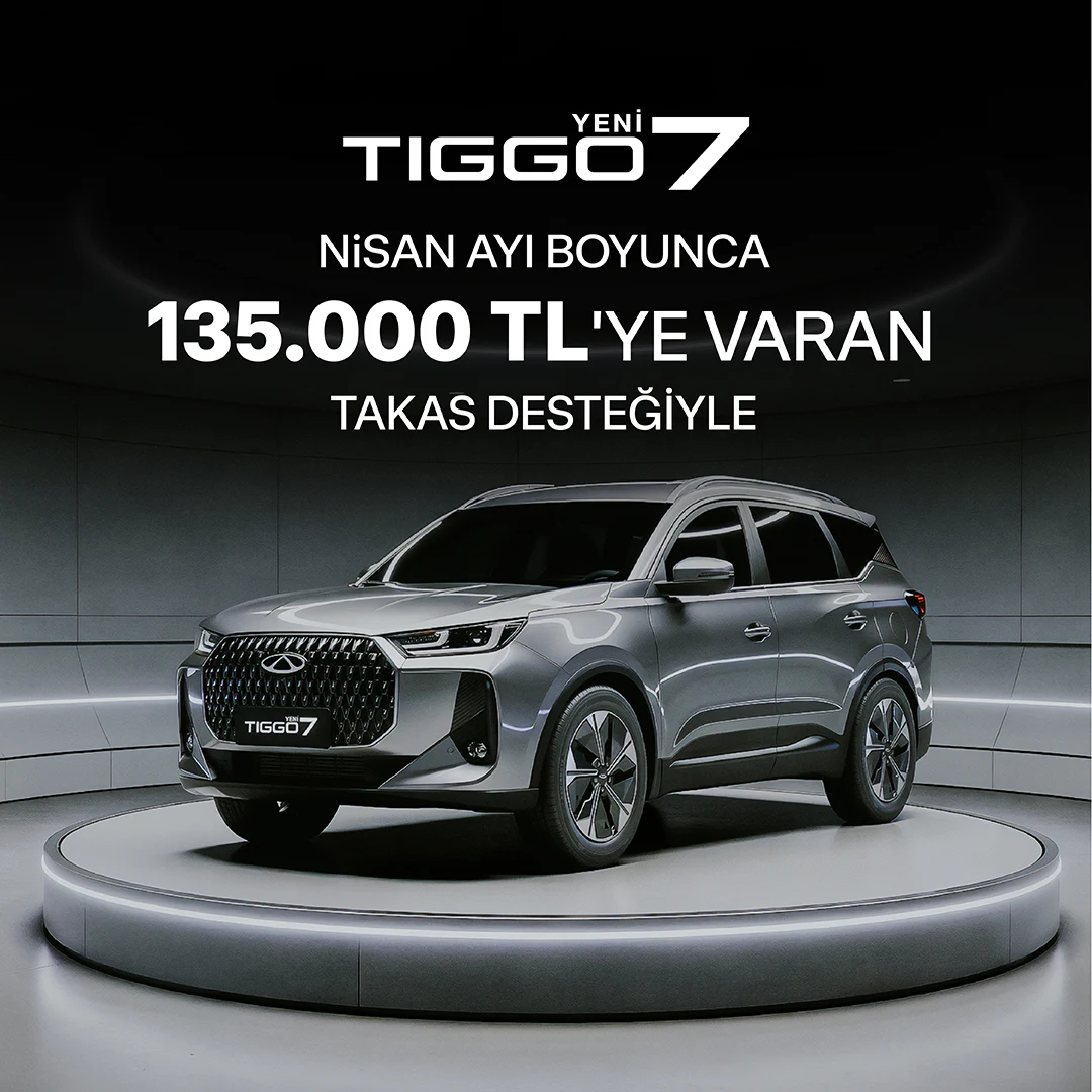 YENİ TIGGO7 135.000 TL’YE VARAN TAKAS DESTEĞİYLE